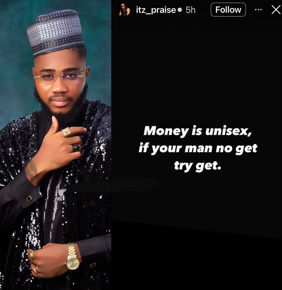 busterblog - BBNaija’s Praise Sparks Online Frenzy with Bold Message to Women: ‘Money is Unisex, If Your Man No Get, Try Get!’