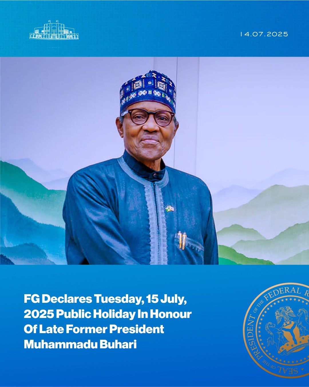 BREAKING: FG Declares Tuesday, July 15 as Public Holiday to Honour Buhari